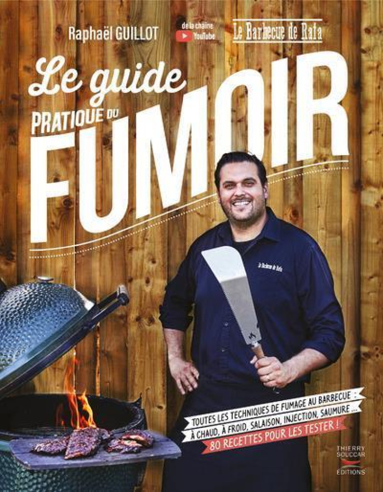 LE GUIDE PRATIQUE DU FUMOIR - TOUTES LES TECHNIQUES DE FUMAGE AU BARBECUE - GUILLOT RAPHAEL - THIERRY SOUCCAR