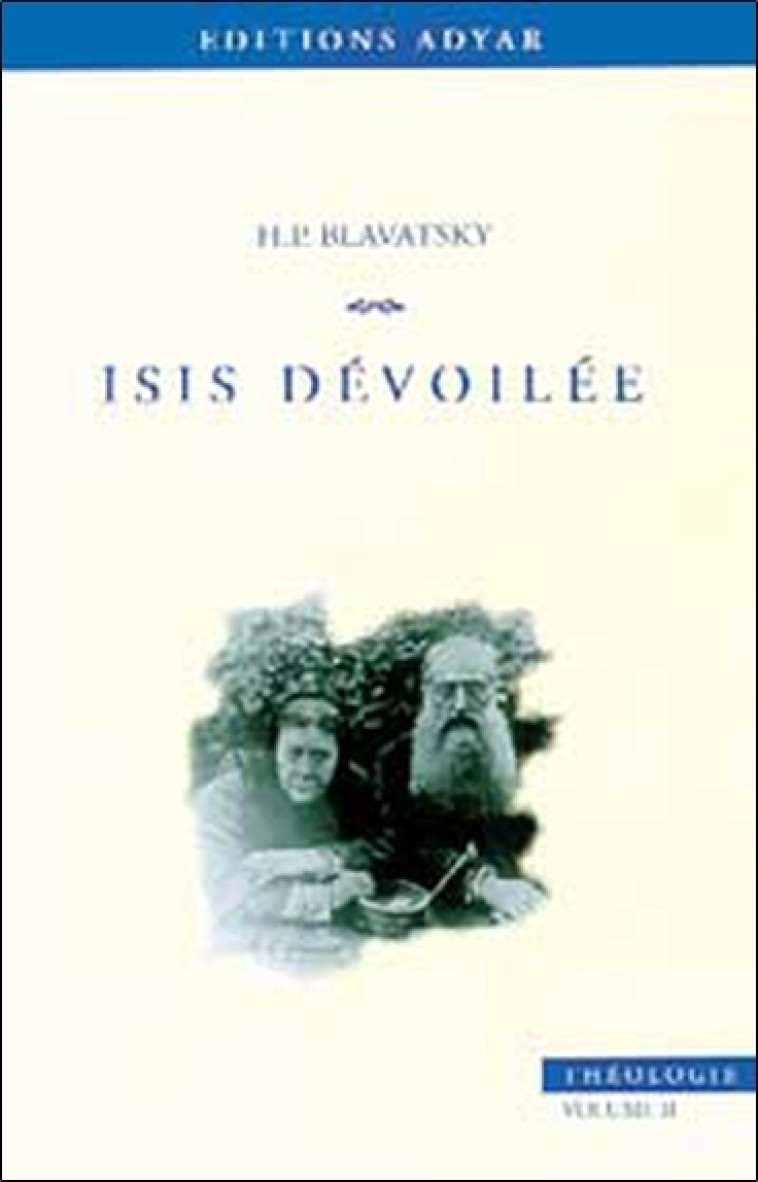 Isis dévoilée - T.2 Théologie - Blavatsky Helena Petrovna - ADYAR