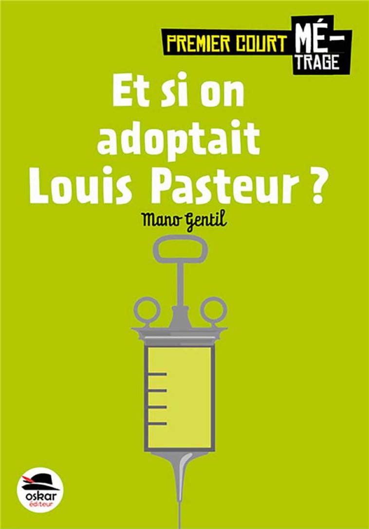 ET SI ON ADOPTAIT LOUIS PASTEUR ? - GENTIL MANO - OSKAR