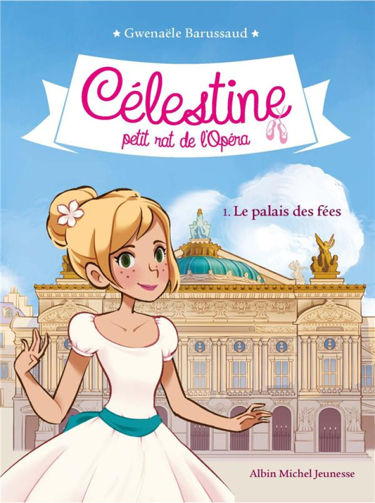 CELESTINE, PETIT RAT DE L'OPERA T.1 : LE PALAIS DES FEES - BARUSSAUD, GWENAELE  - ALBIN MICHEL