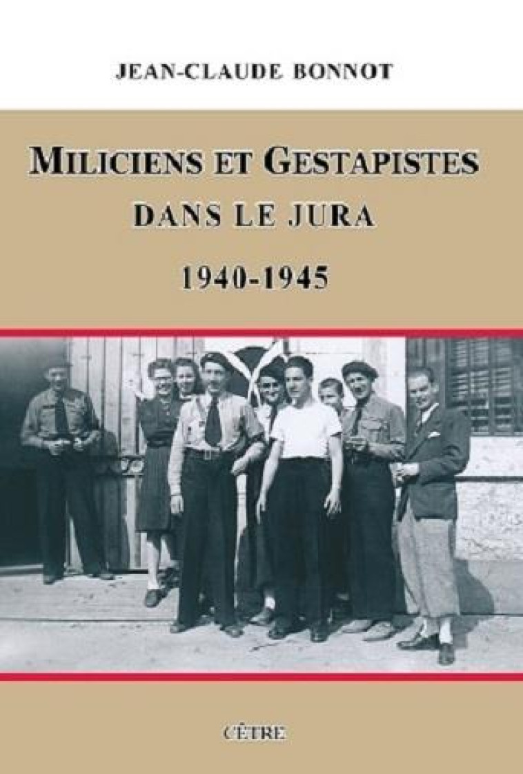 MILICIENS ET GESTAPISTES DANS LE JURA 1940-1945 - BONNOT JEAN-CLUDE - CETRE