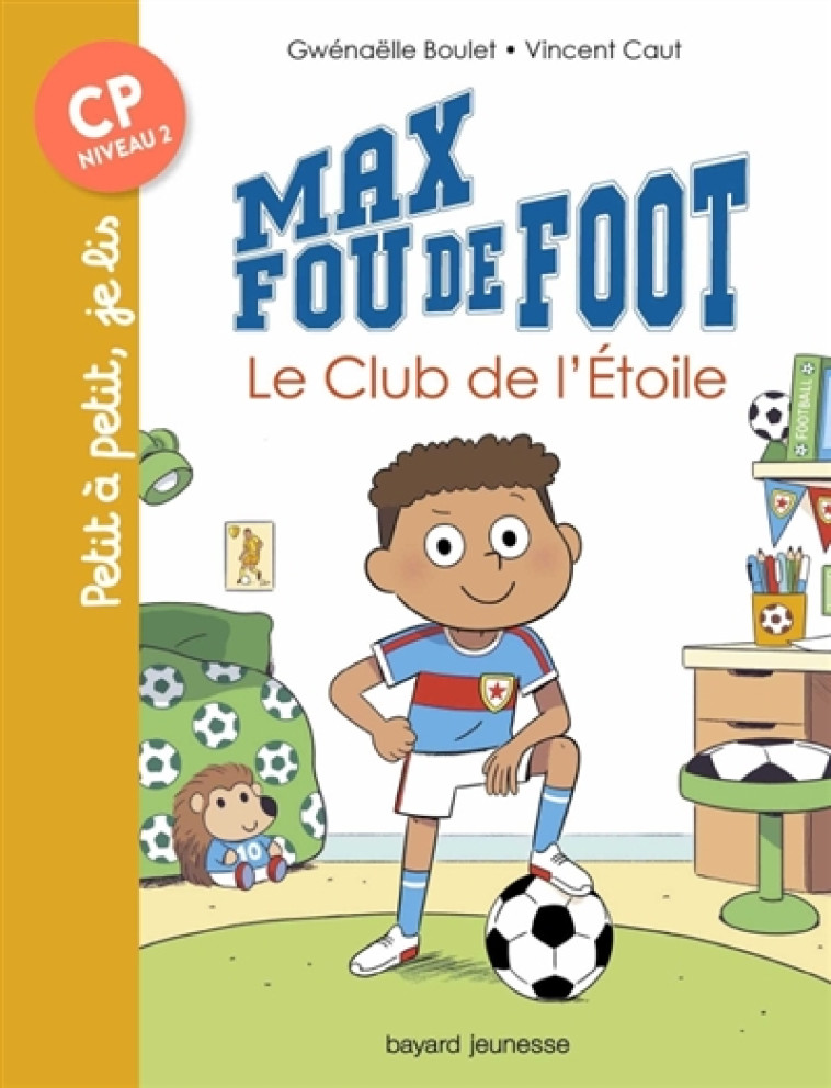 MAX FOU DE FOOT, TOME 01 - LE CLUB DE L'ETOILE - BOULET/CAUT - BAYARD JEUNESSE