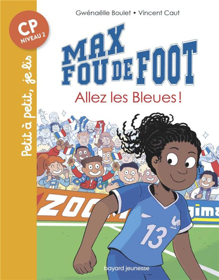 MAX FOU DE FOOT, TOME 05 - ALLEZ LES BLEUES ! - BOULET/CAUT - BAYARD JEUNESSE