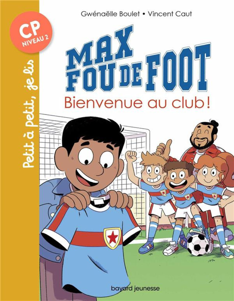 MAX FOU DE FOOT, TOME 07 - BIENVENUE AU CLUB ! - BOULET/CAUT - BAYARD JEUNESSE