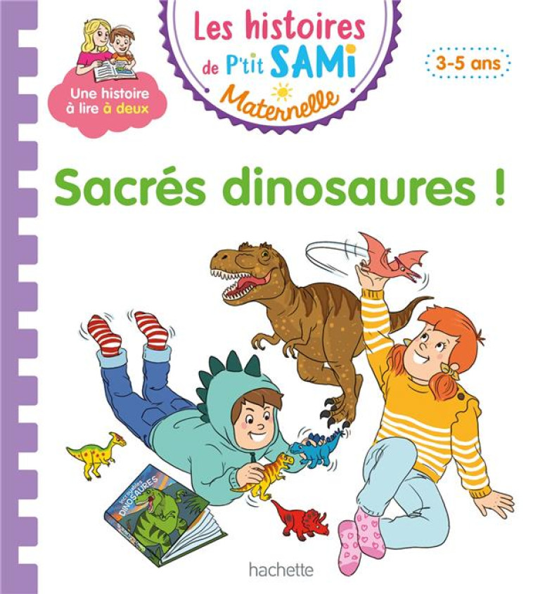 LES HISTOIRES DE P'TIT SAMI MATERNELLE (3-5 ANS) : SACRES DINOSAURES ! - BOYER/DE MULLENHEIM - HACHETTE