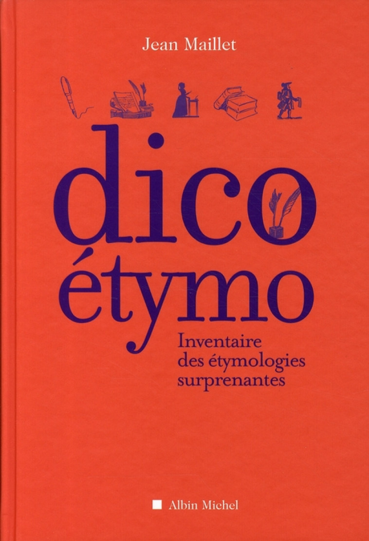 DICO ETYMO - INVENTAIRE DES ETYMOLOGIES SURPRENANTES - MAILLET JEAN - ALBIN MICHEL