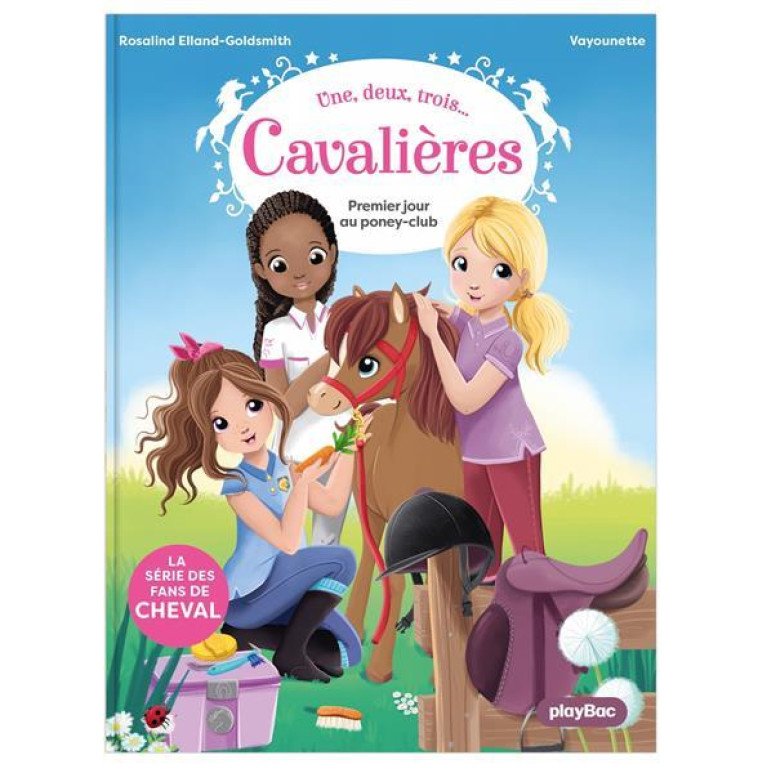 1,2,3 CAVALIERES - UNE, DEUX, TROIS CAVALIERES - PREMIER JOUR AU PONEY CLUB - TOME 1 - ELLAND-GOLDSMITH - PRISMA