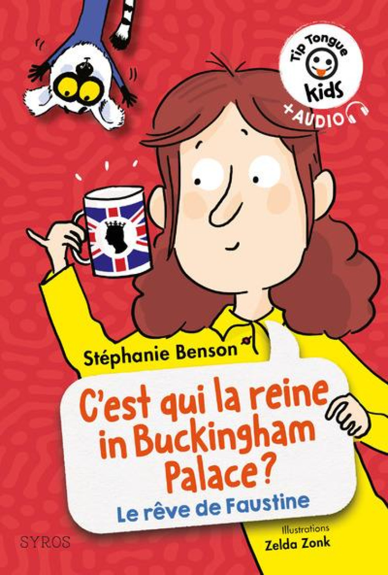 TIP TONGUE KIDS: C'EST QUI LA REINE IN BUCKINGHAM PALACE ? (LA VIE REVEE DE FAUSTINE) - BENSON/ZONK - SYROS