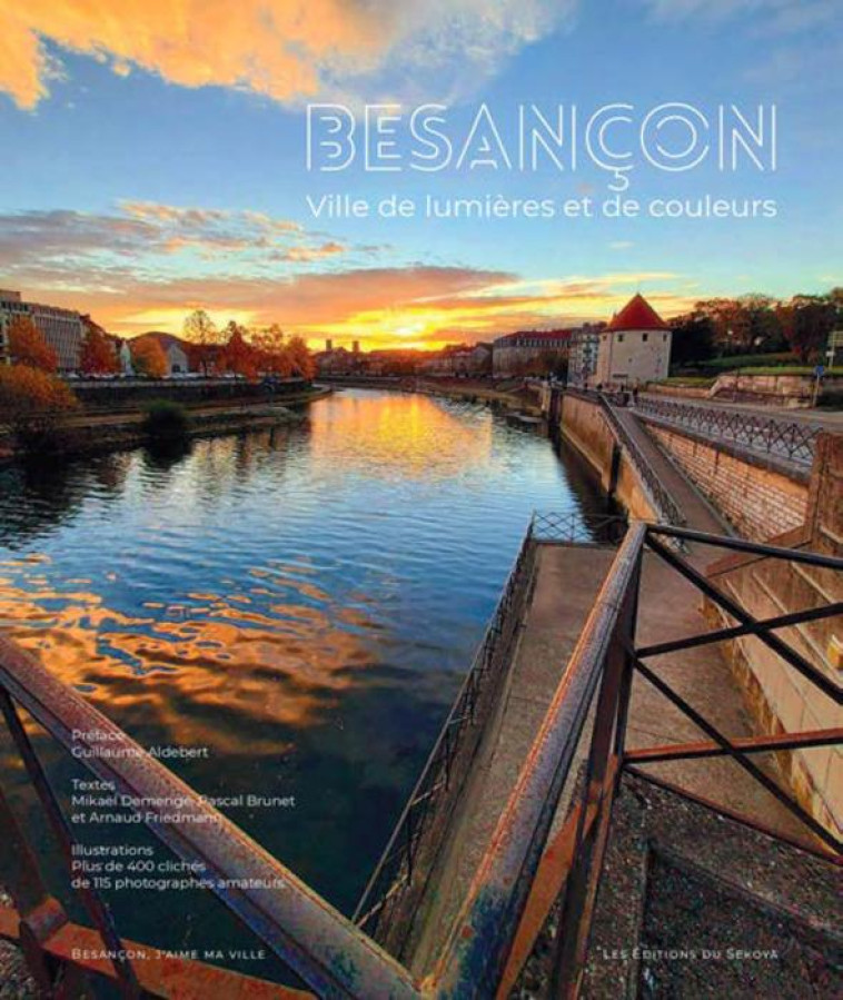 BESANCON, VILLE DE LUMIERES ET DE COULEURS - DEMENGE/BRUNET - SEKOYA