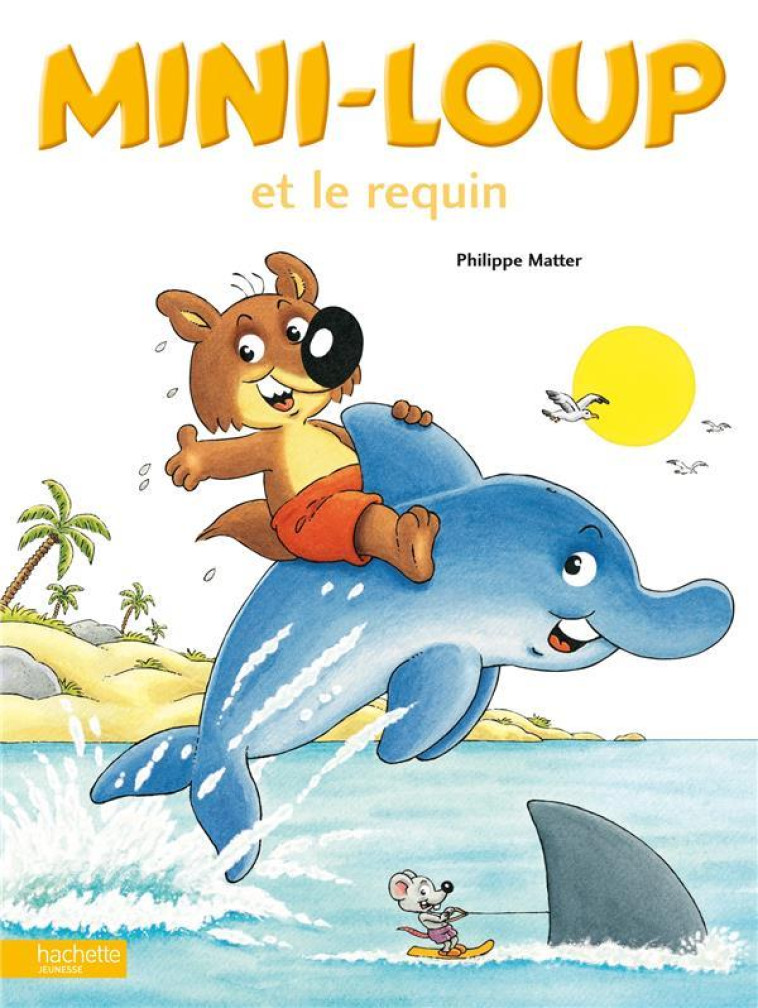 MINI-LOUP ET LE REQUIN - MATTER PHILIPPE - HACHETTE