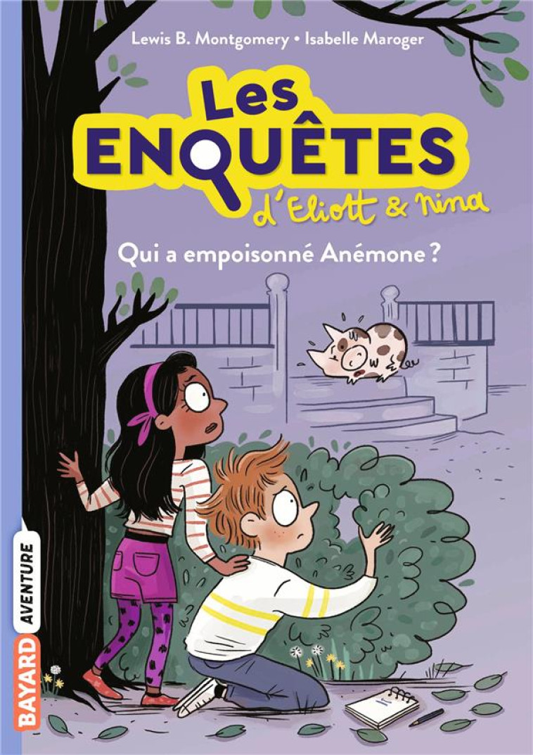 LES ENQUETES D'ELIOTT ET NINA, TOME 02 - QUI A EMPOISONNE ANEMONE ? - MONTGOMERY/MAROGER - BAYARD JEUNESSE