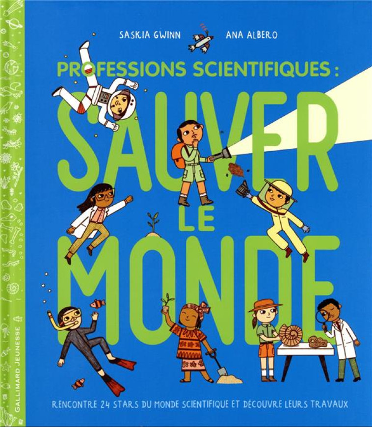 PROFESSIONS SCIENTIFIQUES : SAUVER LE MONDE - RENCONTRE 24 STARS DU MONDE SCIENTIFIQUE ET DECOUVRE L - GWINN/ALBERO - GALLIMARD