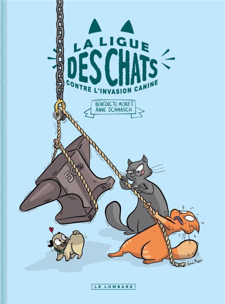 LA LIGUE DES CHATS - T02 - LA LIGUE DES CHATS - LA LIGUE DES CHATS CONTRE L'INVASION CANINE - MORET BENEDICTE - LOMBARD