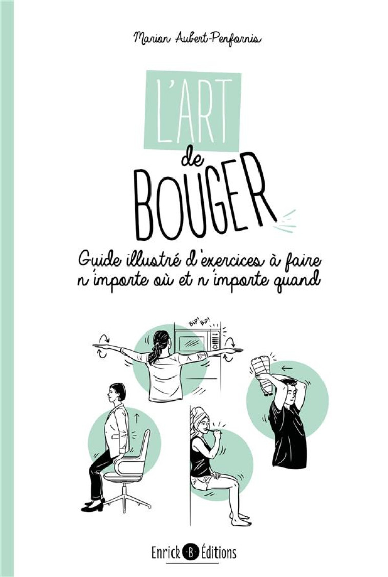 L'ART DE BOUGER - GUIDE ILLUSTRE D'EXERCICES A FAIRE N'IMPORTE OU ET N'IMPORTE QUAND - AUBERT OPHELIE - NC