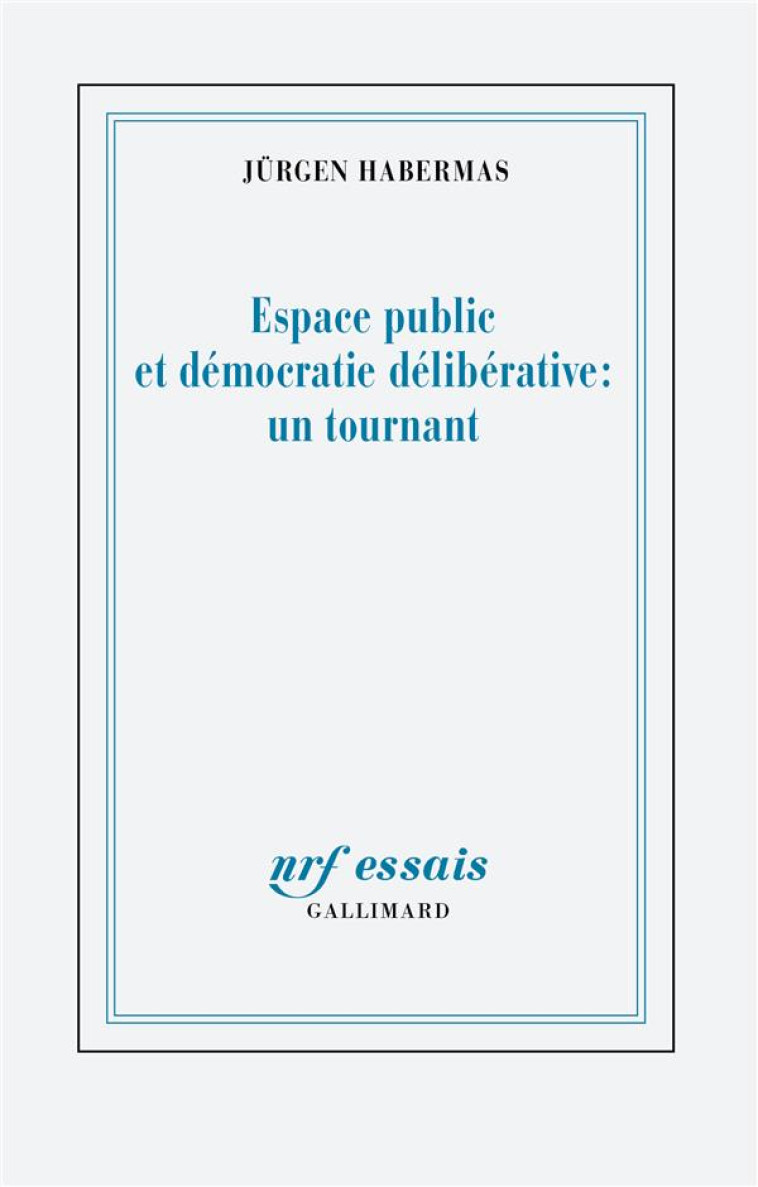 ESPACE PUBLIC ET DEMOCRATIE DELIBERATIVE : UN TOURNANT - HABERMAS JURGEN - GALLIMARD