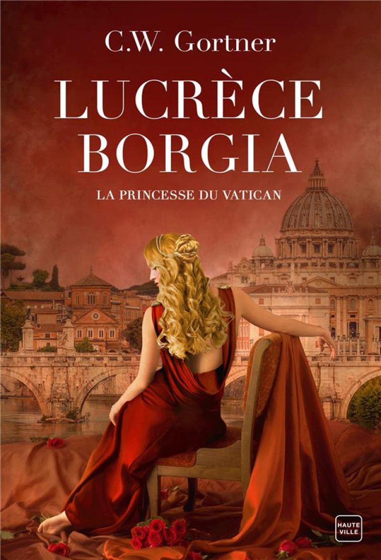 LUCRECE BORGIA : LA PRINCESSE DU VATICAN - GORTNER C.W. - HAUTEVILLE