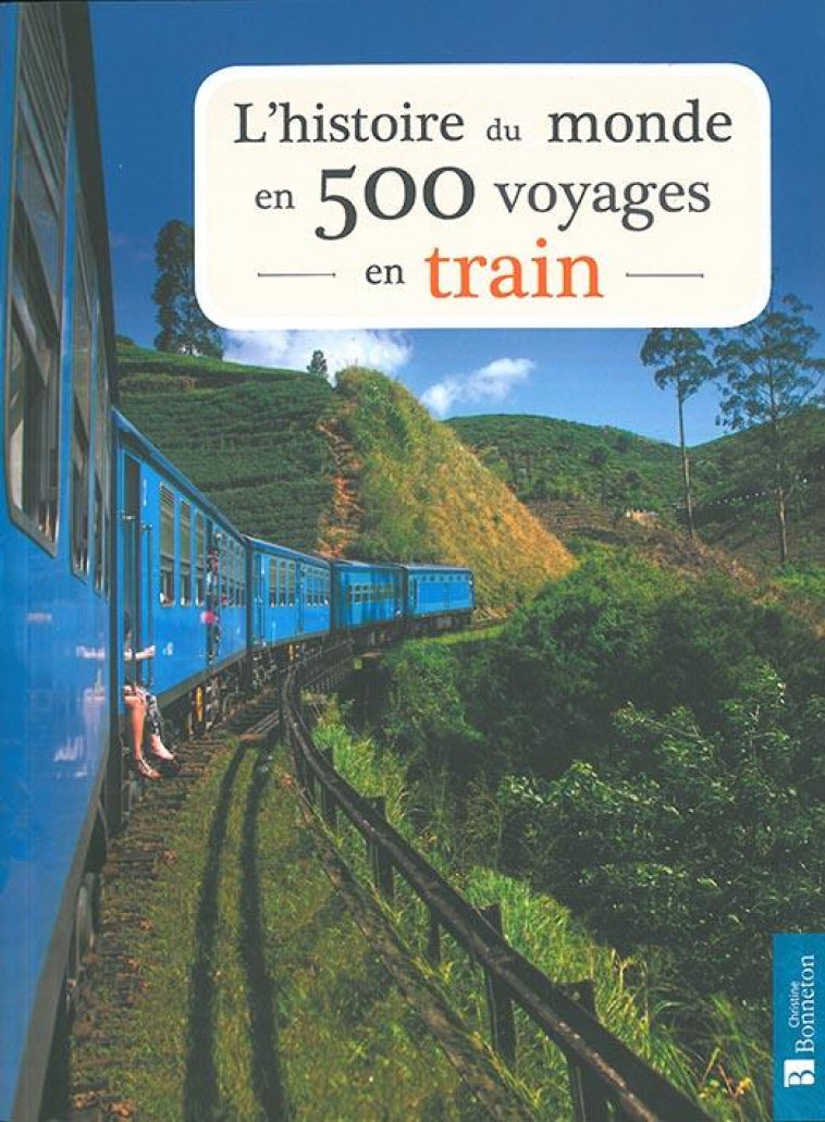 L'HISTOIRE DU MONDE EN 500 VOYAGES EN TRAIN - BAXTER SARAH - BONNETON