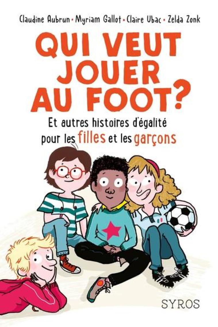 QUI VEUT JOUER AU FOOT ? ET AUTRES HISTOIRES D'EGALITE POUR LES FILLES ET LES GARCONS - AUBRUN/GALLOT/UBAC - SYROS