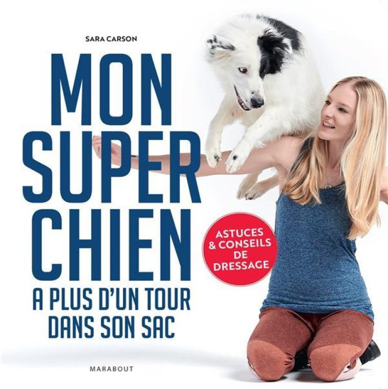 MON SUPER CHIEN A PLUS D'UN TOUR DANS SON SAC - ASTUCES ET CONSEILS DE DRESSAGE - CARSON SARA - MARABOUT