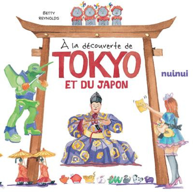 A LA DECOUVERTE DE TOKYO ET DU JAPON - REYNOLDS BETTY - NUINUI