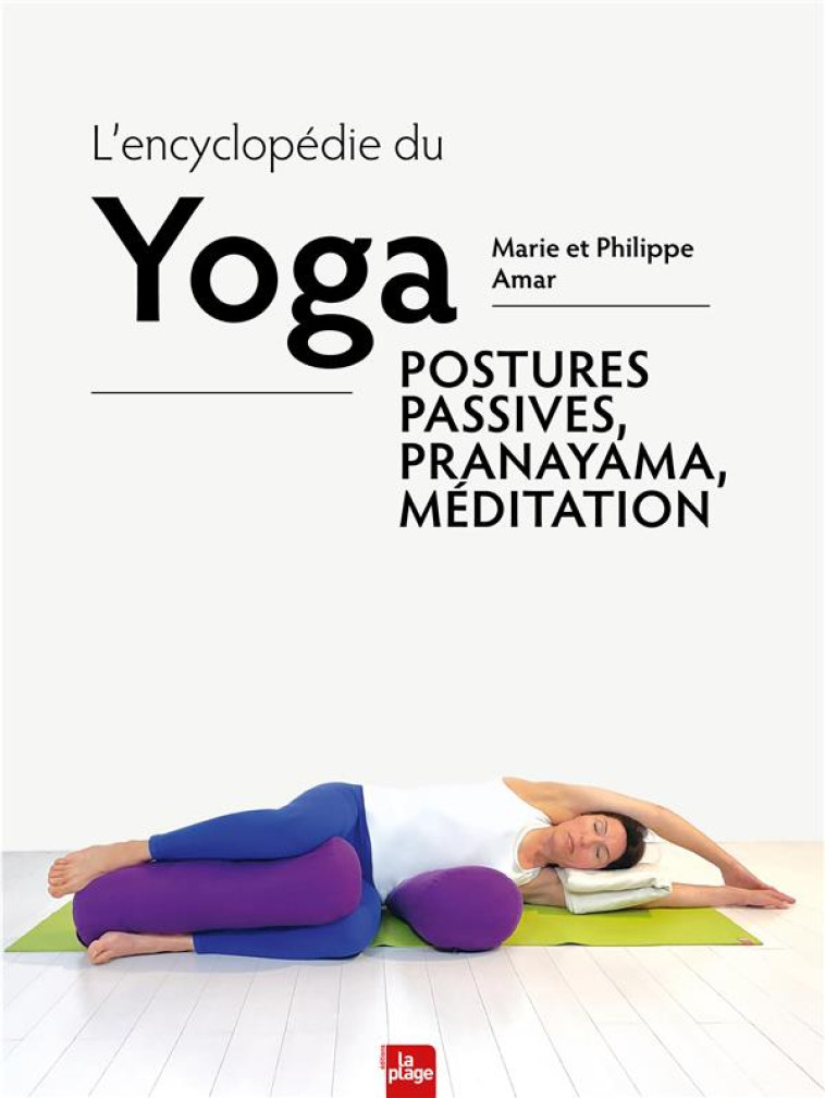 L'ENCYCLOPEDIE DU YOGA - POSTURES PASSIVES, PRANAYAMA ET MEDITATION - AMAR - LA PLAGE