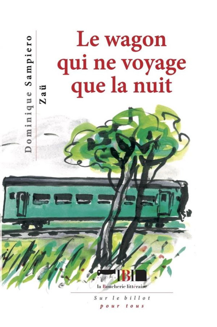 LE WAGON QUI NE VOYAGE QUE LA NUIT - SAMPIERO/ZAU - BOUCHERIE LIT