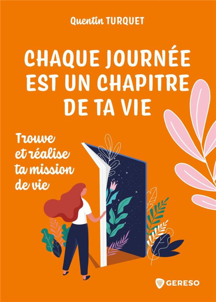 CHAQUE JOURNEE EST UN CHAPITRE DE TA VIE - TROUVE ET REALISE TA MISSION DE VIE - TURQUET QUENTIN - GERESO