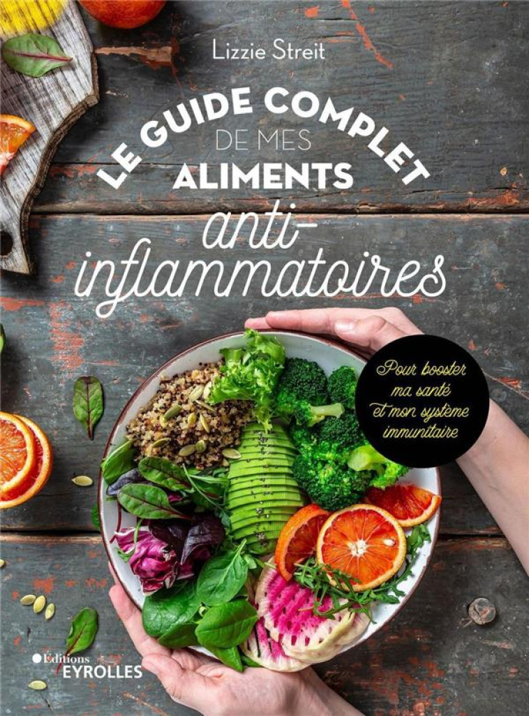 LE GUIDE COMPLET DE MES ALIMENTS ANTI-INFLAMMATOIRES - POUR BOOSTER MA SANTE ET MON SYSTEME IMMUNITA - STREIT LIZZIE - EYROLLES