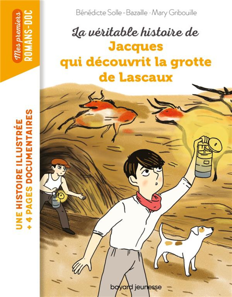 LA VERITABLE HISTOIRE DE JACQUES, QUI DECOUVRIT LA GROTTE DE LASCAUX - BAZAILLE - BAYARD JEUNESSE