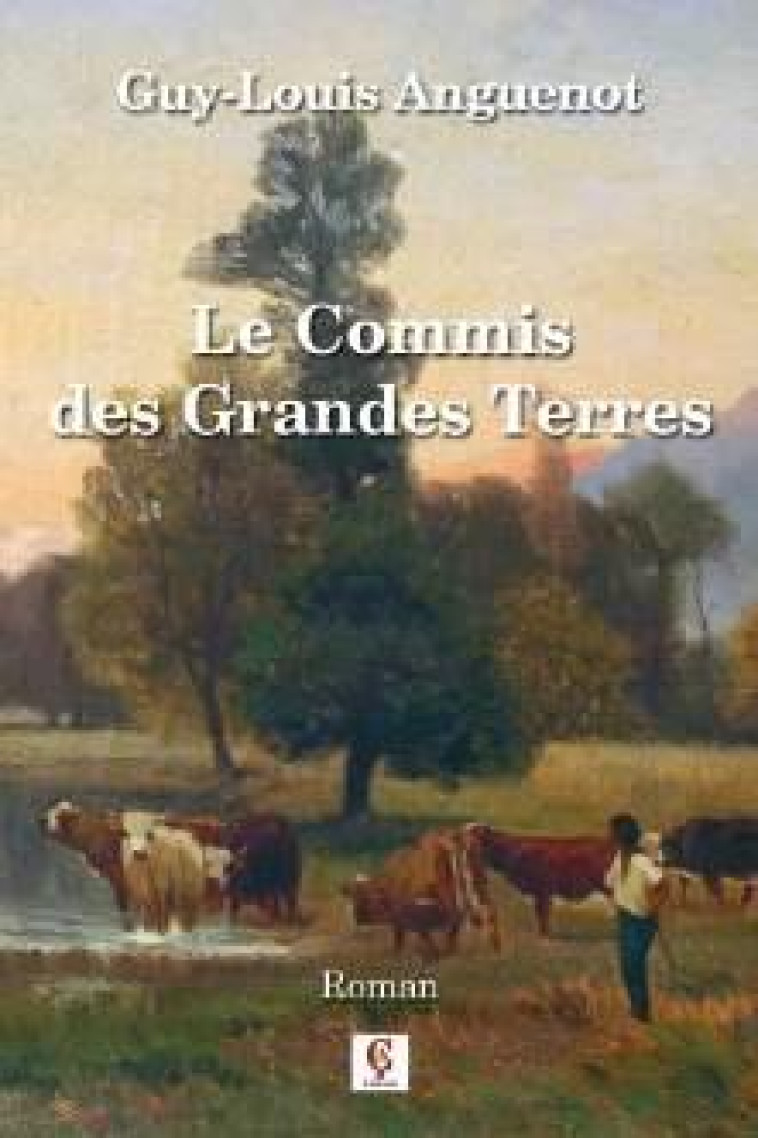 LE COMMIS DES GRANDES TERRES - ANGUENOT GUY-LOUIS - C CEDILLE