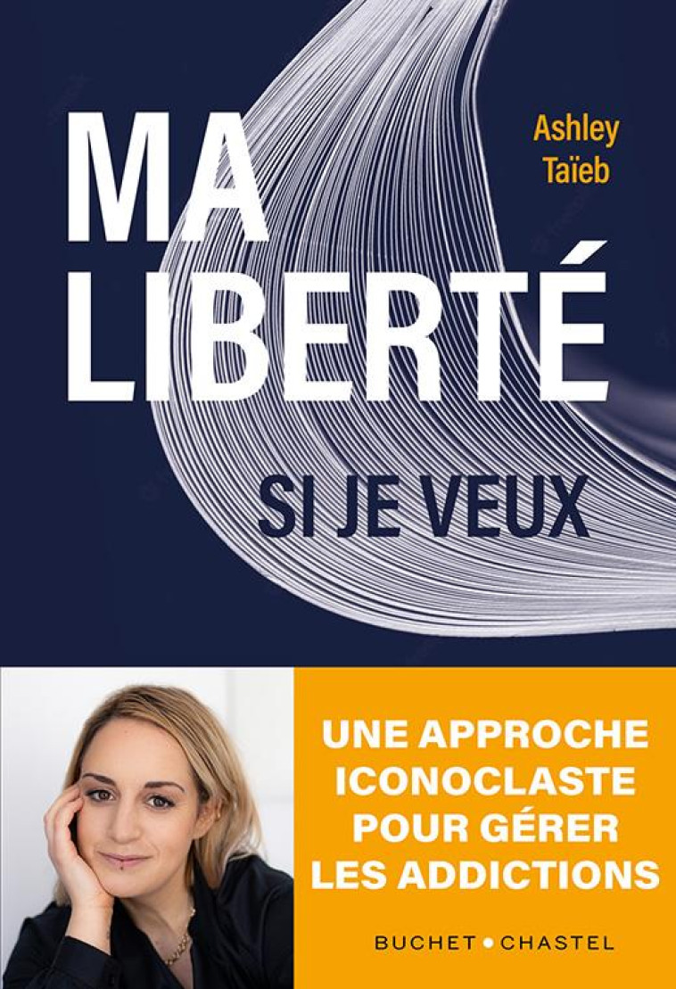 MA LIBERTE SI JE VEUX - UNE APPROCHE ICONOCLASTE DE LA GESTION DE L-ADDICTION - TAIEB ASHLEY - BUCHET CHASTEL