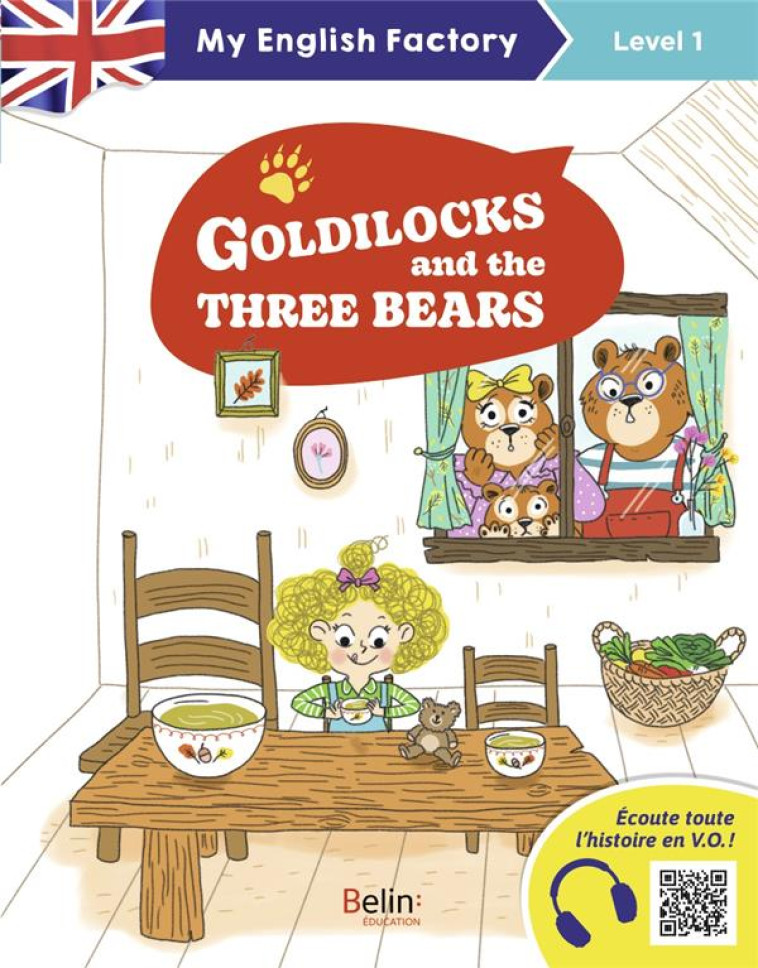 MY ENGLISH FACTORY - GOLDILOCKS AND THE THREE BEARS (LEVEL 1) - BISSON SARAH - BELIN