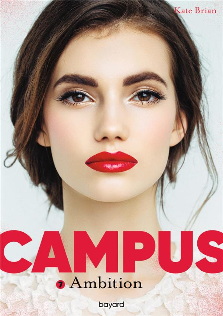 CAMPUS, TOME 07 - CAMPUS T7 : AMBITION - BRIAN KATE - BAYARD JEUNESSE