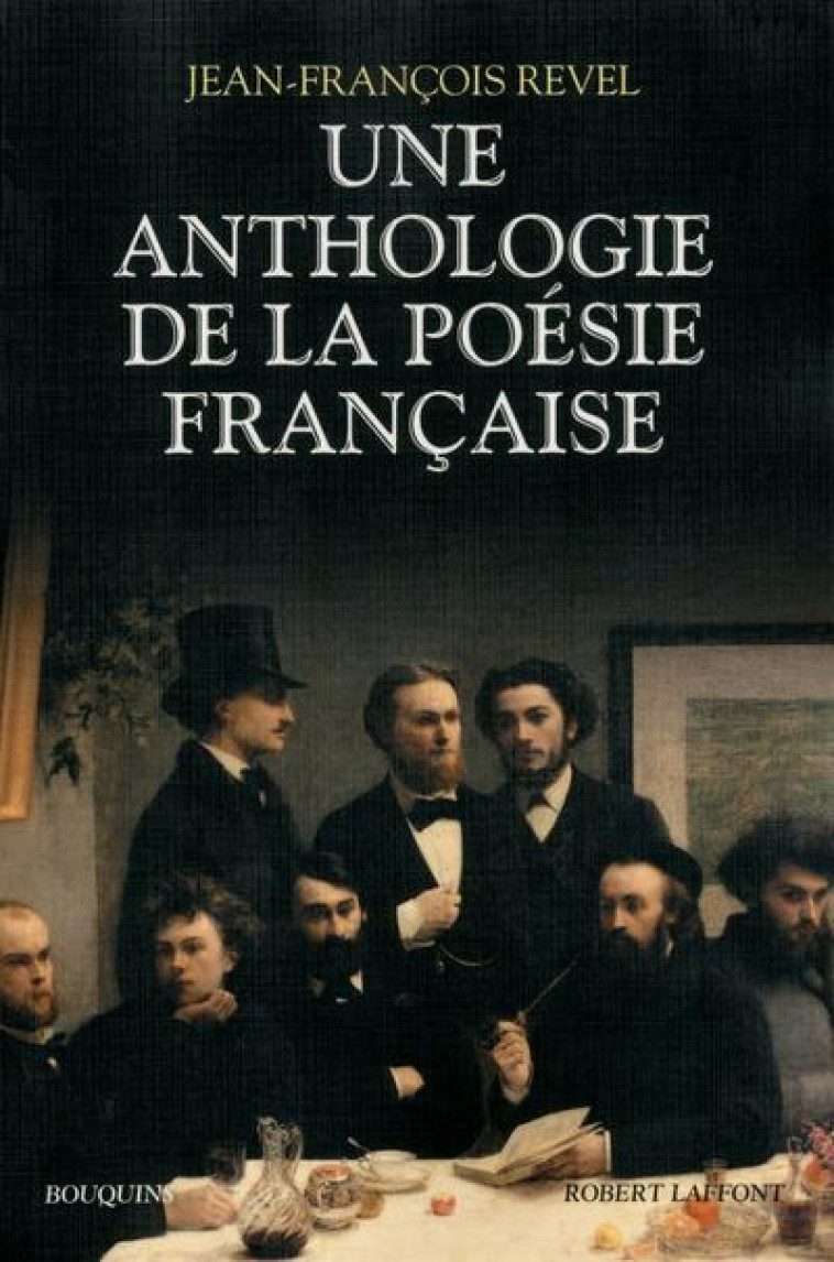 UNE ANTHOLOGIE DE LA POESIE FRANCAISE - BOUQUINS - NOUVELLE EDITION - REVEL JEAN-FRANCOIS - R. Laffont