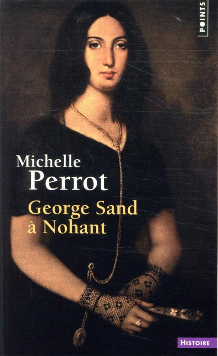 GEORGE SAND A NOHANT - UNE MAISON D-ARTISTE - PERROT MICHELLE - POINTS