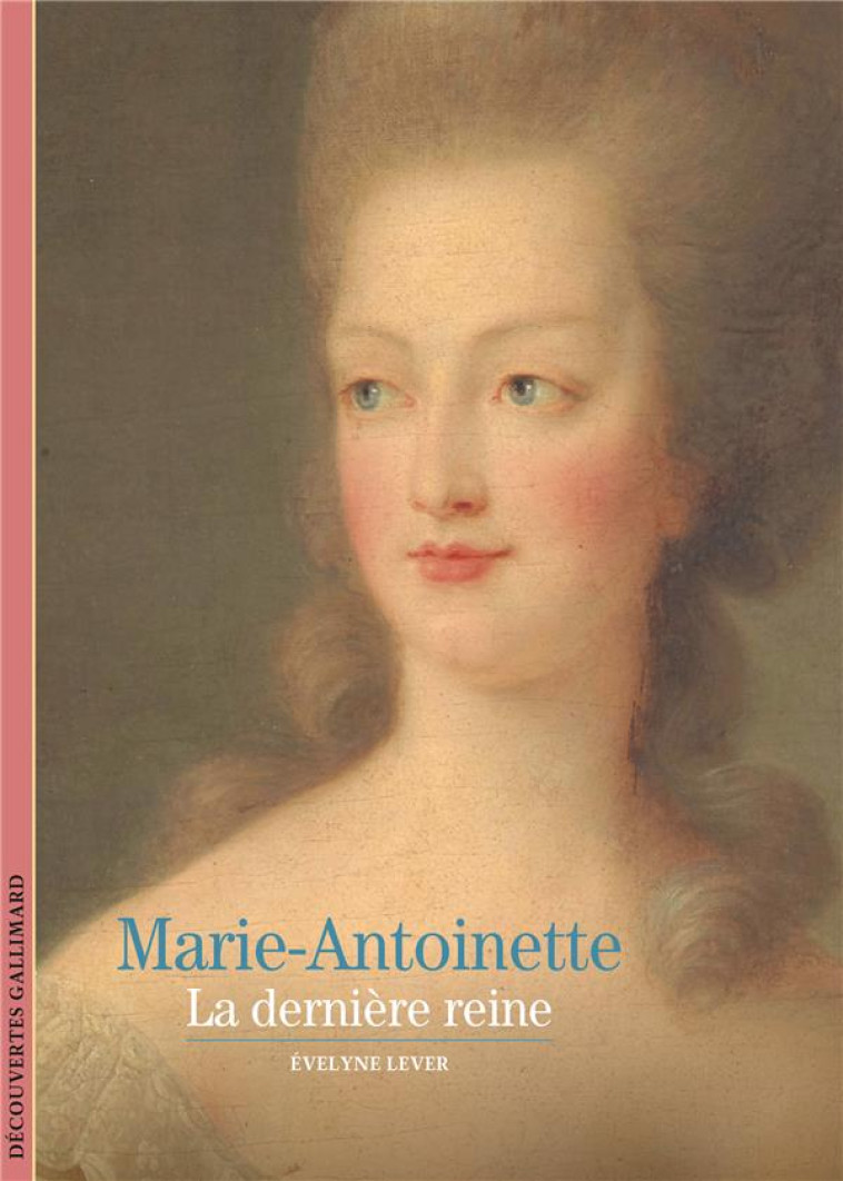 MARIE-ANTOINETTE - LA DERNIERE REINE - LEVER EVELYNE - GALLIMARD