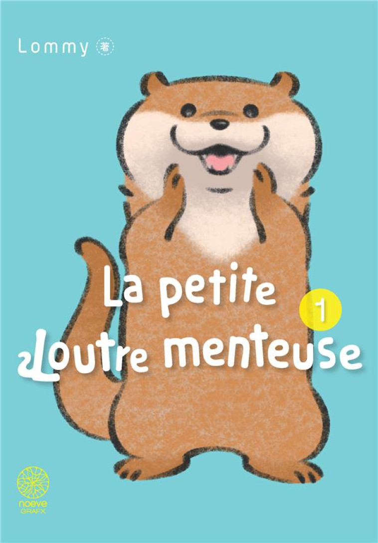 LA PETITE LOUTRE MENTEUSE T01 - LOMMY - NOEVE GRAFX