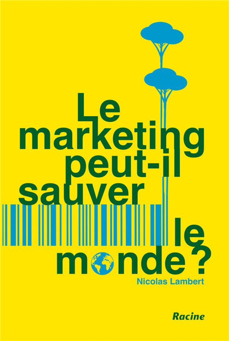 LE MARKETING PEUT-IL SAUVER LE MONDE ? - NICOLAS LAMBERT - RACINE BE