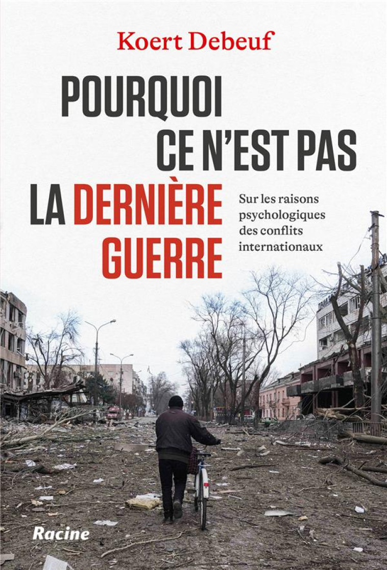 POURQUOI CE N EST PAS LA DERNIERE GUERRE - SUR LES RAISONS PSYCHOLOGIQUES DES CONFLITS INTERNATIONAU - DEBEUF KOERT - RACINE BE