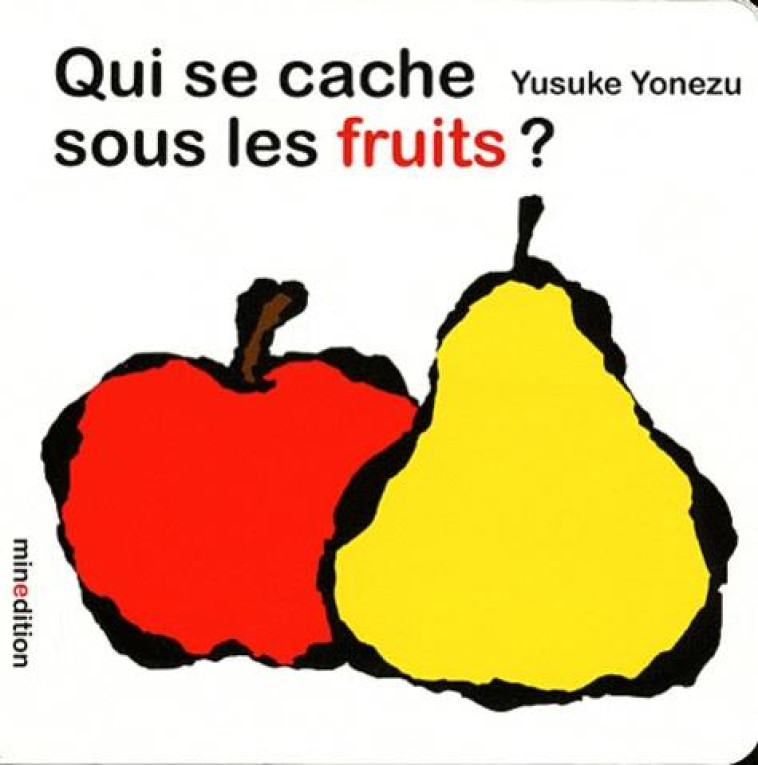 QUI SE CACHE SOUS LES FRUITS ? - YONEZU YUSUKE - MINEDITION