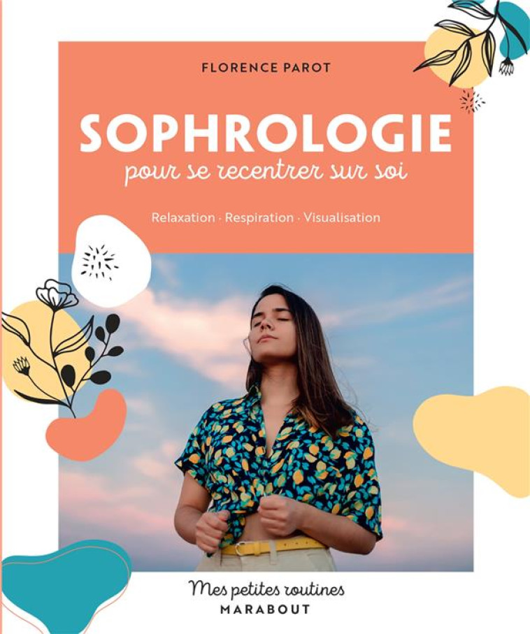 MES PETITES ROUTINES - SOPHROLOGIE POUR SE RECENTRER SUR SOI - RELAXATION  RESPIRATION  VISUALISAT - PAROT FLORENCE - MARABOUT