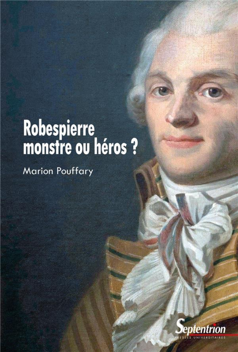 ROBESPIERRE, MONSTRE OU HEROS ? - POUFFARY MARION - PU SEPTENTRION