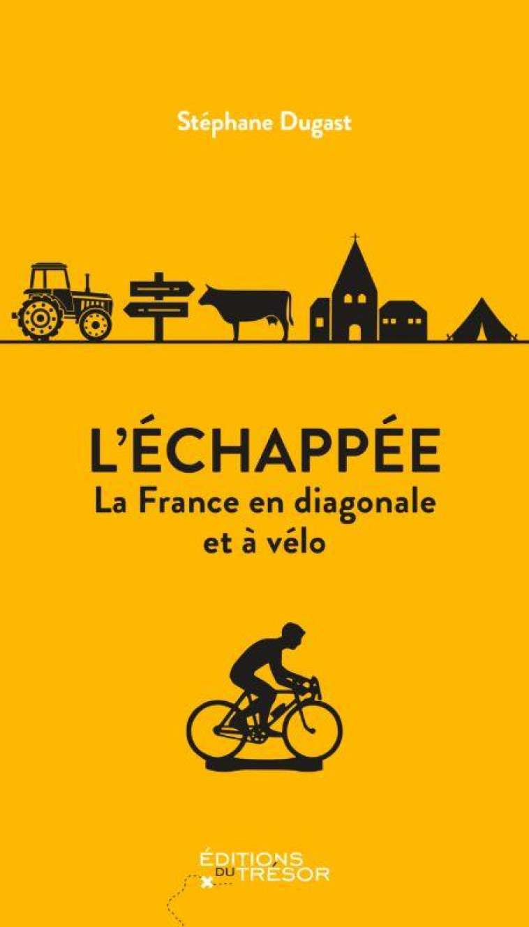 L-ECHAPPEE - LA FRANCE EN DIAGONALE ET A VELO - DUGAST STEPHANE - TRESOR