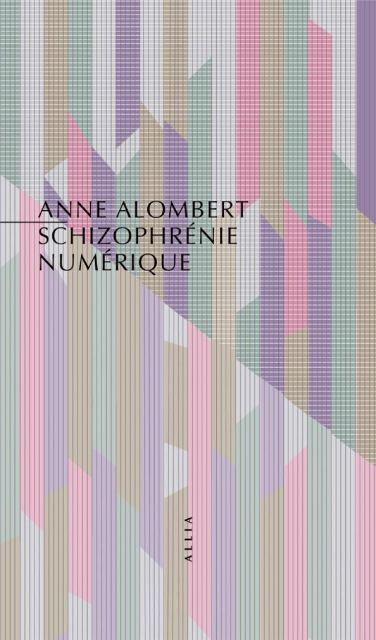 SCHIZOPHRENIE NUMERIQUE - LA CRISE DE L-ESPRIT, A L-ERE DES - ALOMBERT ANNE - ALLIA