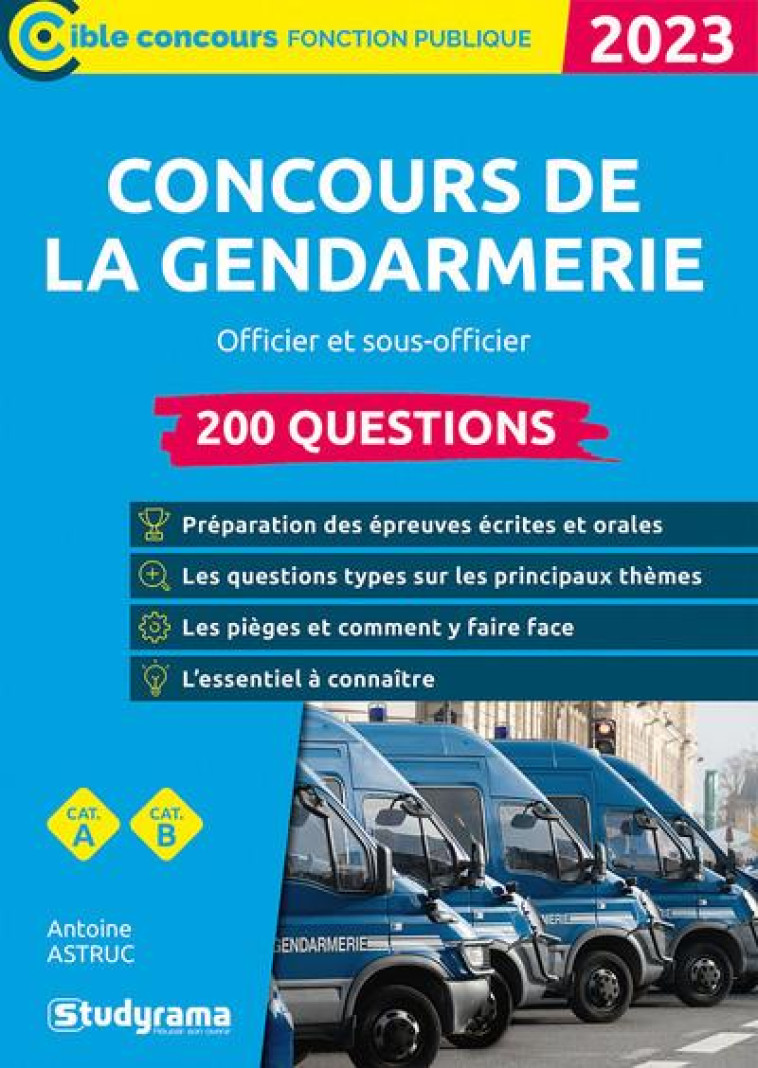 CONCOURS DE LA GENDARMERIE  200 QUESTIONS (CATEGORIES A ET B  EDITION 2022-2023) - OFFICIER  SOUS - ASTRUC ANTOINE - STUDYRAMA