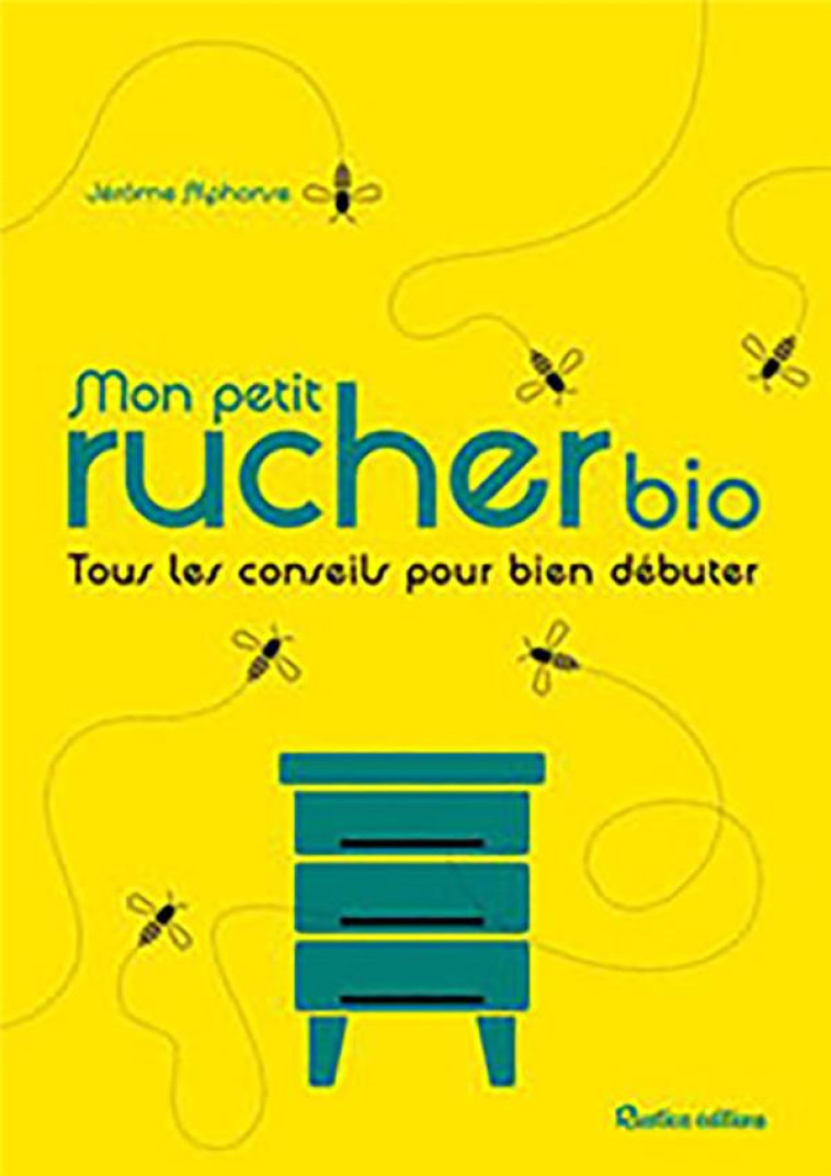 MON PETIT RUCHER BIO - TOUS LES CONSEILS POUR BIEN DEBUTER - ALPHONSE JEROME - RUSTICA