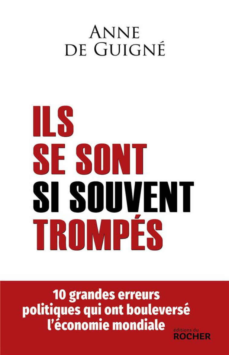 ILS SE SONT SI SOUVENT TROMPES - 10 GRANDES ERREURS POLITIQUES QUI ONT BOULEVERSE L-ECONOMIE MONDIAL - DE GUIGNE ANNE - DU ROCHER