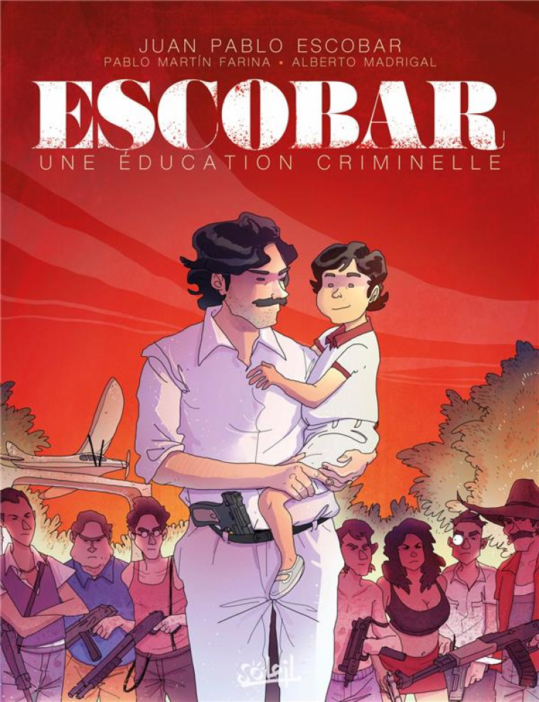 ESCOBAR - UNE EDUCATION CRIMINELLE - ONE SHOT - ESCOBAR - UNE EDUCATION CRIMINELLE - MARROQUIN/FARINA - Soleil Productions