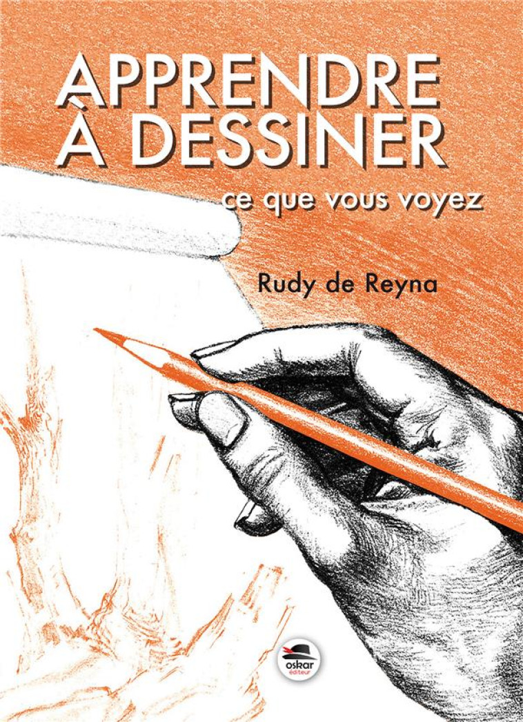 APPRENDRE A DESSINER CE QUE VOUS VOYEZ - DE REYNA RUDY - Oskar