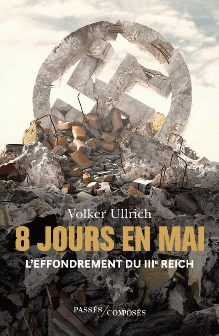 8 JOURS EN MAI - L-EFFONDREMENT DU IIIE REICH - ULLRICH VOLKER - PASSES COMPOSES